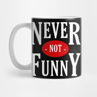 Never not funny Mug